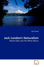 Jack Londons Naturalism. Martin Eden and The White Silence