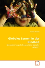 Globales Lernen in der Kindheit. Globalisierung als Gegenstand Sozialer Arbeit?!