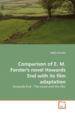 Comparison of E. M. Forsters novel Howards End with its film adaptation. Howards End : The novel and the film
