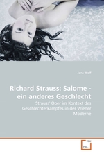 Richard Strauss: Salome - ein anderes Geschlecht. Strauss Oper im Kontext des Geschlechterkampfes in der Wiener Moderne