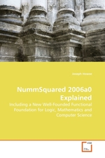 NummSquared 2006a0 Explained. Including a New Well-Founded Functional Foundation for Logic, Mathematics and Computer Science