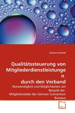 Qualitaetssteuerung von Mitgliederdienstleistungen durch den Verband. Notwendigkeit und Moeglichkeiten am Beispiel der Mitgliedsstaedte des German Convention Bureaus