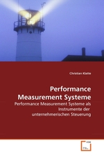 Performance Measurement Systeme. Performance Measurement Systeme als Instrumente der unternehmerischen Steuerung