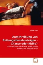 Ausschreibung von Rettungsdienstvertraegen - Chance oder Risiko?. Eine volkswirtschaftliche Betrachtung anhand des Beispiels Tirol