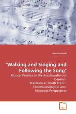 "Walking and Singing and Following the Song". Musical Practice in the Acculturation of German Brazilians in South Brazil - Etnomusicological and Historical Perspectives