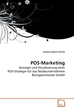 POS-Marketing. Konzept und Visualisierung einer POS-Strategie fuer das Modeunternehmen Blutsgeschwister GmbH