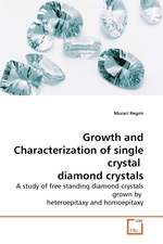 Growth and Characterization of single crystal diamond crystals. A study of free standing diamond crystals grown by heteroepitaxy and homoepitaxy