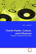 Charlie Parker, Culture, and Influences. Analysis of Selected Early Solos