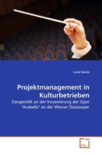 Projektmanagement in Kulturbetrieben. Dargestellt an der Inszenierung der Oper "Arabella" an der Wiener Staatsoper