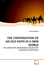 THE CONTINUATION OF AN OLD FAITH IN A NEW WORLD. THE HARDSHIPS IMMIGRANTS ENCOUNTER IN KEEPING THEIR FAITH