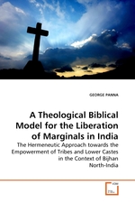 A Theological Biblical Model for the Liberation of Marginals in India. The Hermeneutic Approach towards the Empowerment of Tribes and Lower Castes in the Context of Bijhan North-India
