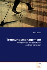 Trennungsmanagement. Professionell, wirtschaftlich und fair kuendigen