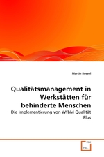 Qualitaetsmanagement in Werkstaetten fuer behinderte Menschen. Die Implementierung von WfbM Qualitaet Plus