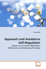 Approach and Avoidance Self-Regulation. Impact on Consumer Motivation, Preferences and Underlying Processes