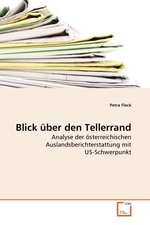 Blick ueber den Tellerrand. Analyse der oesterreichischen Auslandsberichterstattung mit US-Schwerpunkt