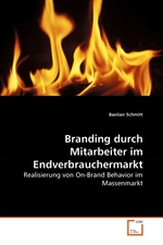 Branding durch Mitarbeiter im Endverbrauchermarkt. Realisierung von On-Brand Behavior im Massenmarkt