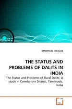 THE STATUS AND PROBLEMS OF DALITS IN INDIA. The Status and Problems of Rural Dalits: A study in Coimbatore District, Tamilnadu, India