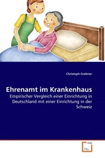 Ehrenamt im Krankenhaus. Empirischer Vergleich einer Einrichtung in Deutschland mit einer Einrichtung in der Schweiz