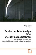 Baubetriebliche Analyse eines Brueckenklappverfahrens. Bauverfahrenstechnik und Wirtschaftlichkeit der Druckstrebenvariante