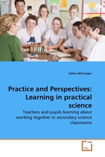 Practice and Perspectives: Learning in practical science. Teachers and pupils learning about working together in secondary science classrooms