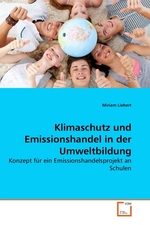 Klimaschutz und Emissionshandel in der Umweltbildung. Konzept fuer ein Emissionshandelsprojekt an Schulen