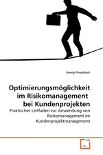 Optimierungsmoeglichkeit im Risikomanagement  bei Kundenprojekten. Praktischer Leitfaden zur Anwendung von Risikomanagement im Kundenprojektmanagement