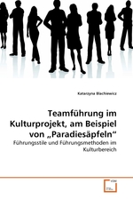 Teamfuehrung im Kulturprojekt, am Beispiel von „Paradiesaepfeln“. Fuehrungsstile und Fuehrungsmethoden im Kulturbereich