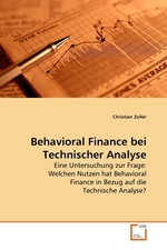 Behavioral Finance bei Technischer Analyse. Eine Untersuchung zur Frage: Welchen Nutzen hat Behavioral Finance in Bezug auf die Technische Analyse?