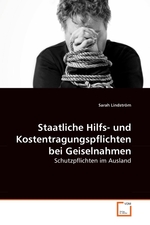 Staatliche Hilfs- und Kostentragungspflichten bei Geiselnahmen. Schutzpflichten im Ausland