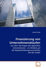 Finanzierung von Unternehmenskaeufen. - aus dem Vermoegen des gekauften Unternehmens - im Hinblick auf die Kapitalerhaltungsvorschriften bei der GmbH