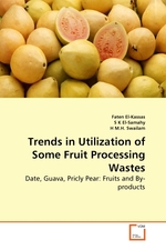 Trends in Utilization of Some Fruit Processing Wastes. Date, Guava, Pricly Pear: Fruits and By-products