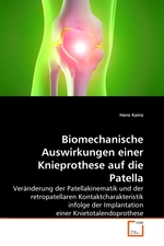 Biomechanische Auswirkungen einer Knieprothese auf die Patella. Veraenderung der Patellakinematik und der retropatellaren Kontaktcharakteristik infolge der Implantation einer Knietotalendoprothese