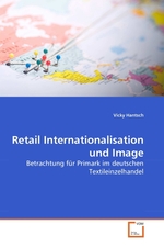 Retail Internationalisation und Image. Betrachtung fuer Primark im deutschen Textileinzelhandel