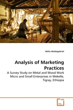 Analysis of Marketing Practices. A Survey Study on Metal and Wood Work Micro and Small Enterprises in Mekelle, Tigray, Ethiopia