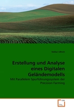 Erstellung und Analyse eines Digitalen Gelaendemodells. Mit Parallelem Spurfuehrungssystem der Precision Farming