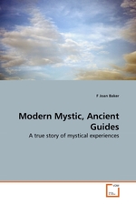 Modern Mystic, Ancient Guides. A true story of mystical experiences