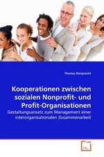 Kooperationen zwischen sozialen Nonprofit- und Profit-Organisationen. Gestaltungsansatz zum Management einer interorganisationalen Zusammenarbeit