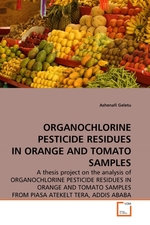 ORGANOCHLORINE PESTICIDE RESIDUES IN ORANGE AND TOMATO SAMPLES. A thesis project on the analysis of ORGANOCHLORINE PESTICIDE RESIDUES IN ORANGE AND TOMATO SAMPLES FROM PIASA ATEKELT TERA, ADDIS ABABA