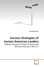 Success Strategies of Iranian American Leaders. Helping Immigrant Groups for Social and Economic Success in the U.S