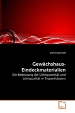 Gewaechshaus-Eindeckmaterialien. Die Bedeutung der Lichtquantitaet und Lichtqualitaet in Tropenhaeusern