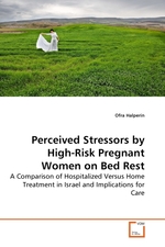 Perceived Stressors by High-Risk Pregnant Women on Bed Rest. A Comparison of Hospitalized Versus Home Treatment in Israel and Implications for Care