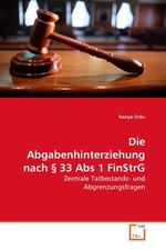 Die Abgabenhinterziehung nach § 33 Abs 1 FinStrG. Zentrale Tatbestands- und Abgrenzungsfragen