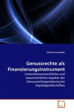 Genussrechte als Finanzierungsinstrument. Unternehmensrechtliche und steuerrechtliche Aspekte der Genussrechtsgestaltung bei Kapitalgesellschaften