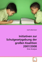 Initiativen zur Schulgesetzgebung der grossen Koalition 2007/2008. Eine Analyse