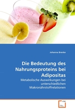 Die Bedeutung des Nahrungsproteins bei Adipositas. Metabolische Auswirkungen bei unterschiedlichen Makronaehrstoffrelationen