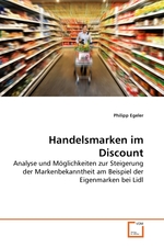 Handelsmarken im Discount. Analyse und Moeglichkeiten zur Steigerung der Markenbekanntheit am Beispiel der Eigenmarken bei Lidl