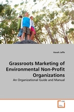 Grassroots Marketing of Environmental Non-Profit Organizations. An Organizational Guide and Manual