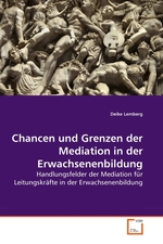 Chancen und Grenzen der Mediation in der Erwachsenenbildung. Handlungsfelder der Mediation fuer Leitungskraefte in der Erwachsenenbildung