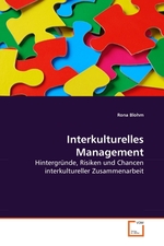 Interkulturelles Management. Hintergruende, Risiken und Chancen interkultureller Zusammenarbeit