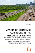 IMPACTS OF ECONOMIC CORRIDORS IN THE MEKONG SUB-REGION. ASSESSING THE IMPACTS OF ECONOMIC CORRIDORS IN THE MEKONG COUNTRIES ON FDI INFLOWS, INTERNATIONAL TRADE AND POVERTY REDUCTION